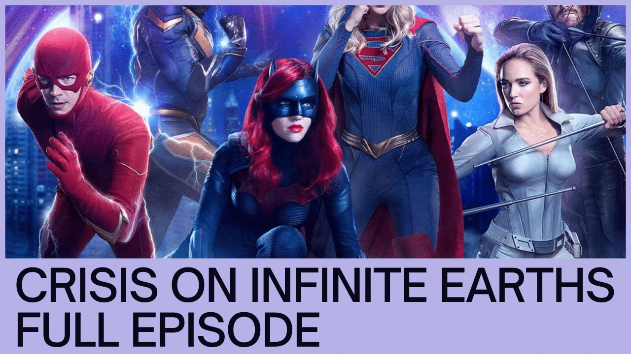Crisis On Infinite Earths Full Episode