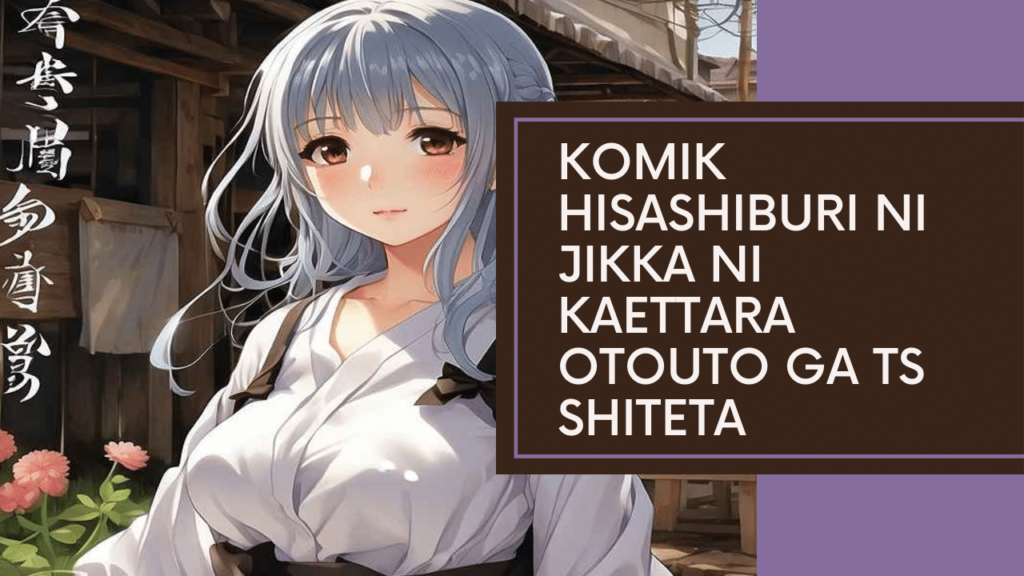 Komik Hisashiburi Ni Jikka Ni Kaettara Otouto Ga Ts Shiteta