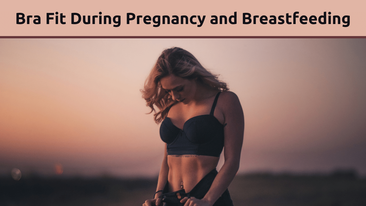 Bra Fit During Pregnancy and Breastfeeding