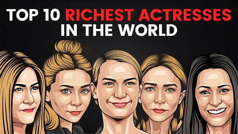 Top 10 Richest Actresses in the World